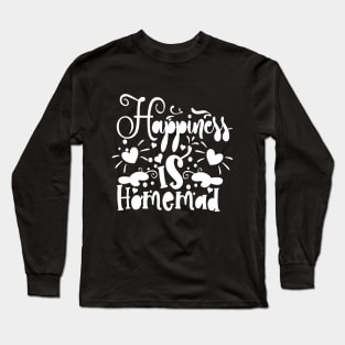 Happiness Is Homemade Long Sleeve T-Shirt